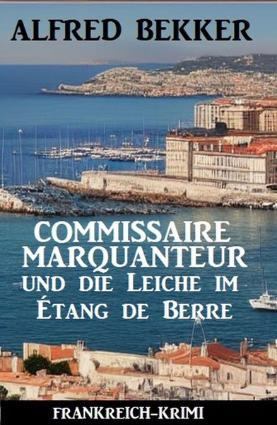 Produktbild: Commissaire Marquanteur und die Leiche im &Eacute;tang de Berre: Frankreich Krimi