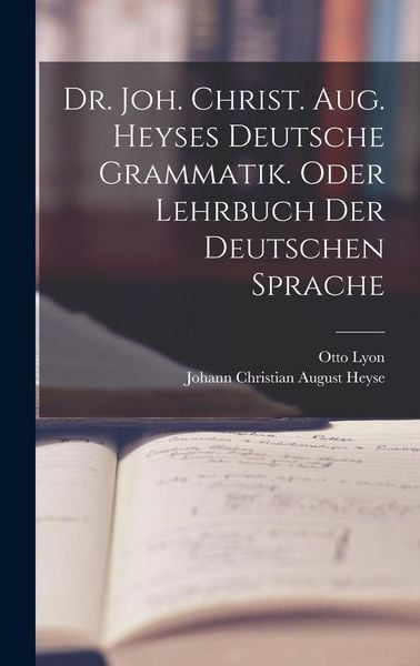 Produktbild: Dr. Joh. Christ. Aug. Heyses deutsche Grammatik. oder Lehrbuch der deutschen Sprache
