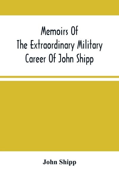 Produktbild: Memoirs Of The Extraordinary Military Career Of John Shipp; Late A Lieutenant In His Majesty'S 87Th Regiment