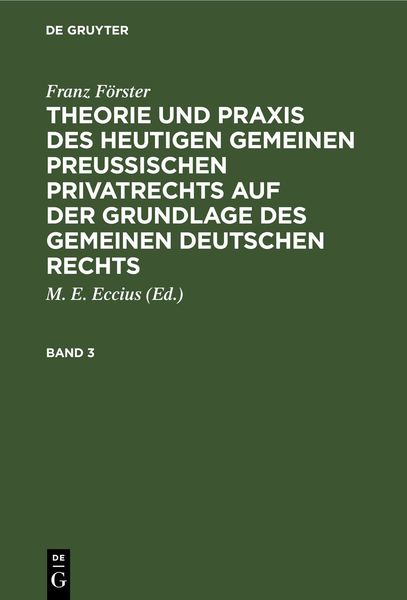 Franz Förster: Theorie und Praxis des heutigen gemeinen preußischen Privatrechts auf der Grundlage des gemeinen deutsche