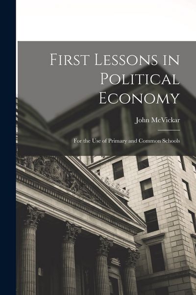 Produktbild: First Lessons in Political Economy: For the Use of Primary and Common Schools