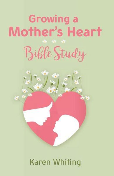 Produktbild: Growing a Mother's Heart Bible Study