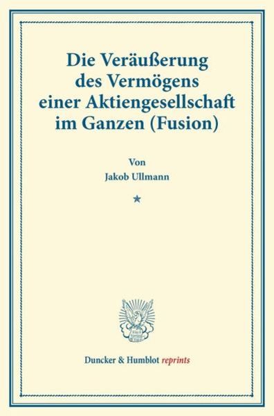 Die Veräußerung des Vermögens einer Aktiengesellschaft im Ganzen (Fusion)., Taschenbuch von Jakob Ullmann, Duncker & Humblot, 9783428170432