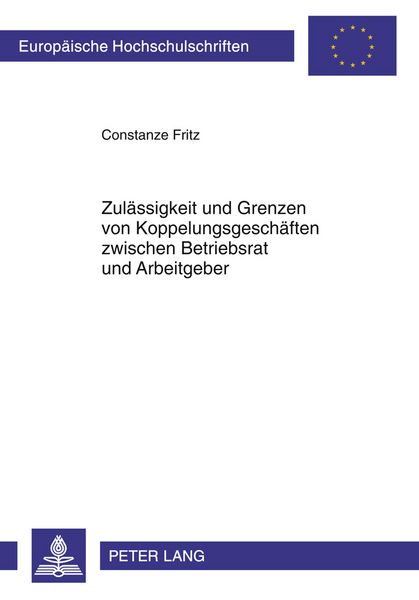 Produktbild: Zul&auml;ssigkeit und Grenzen von Koppelungsgesch&auml;ften zwischen Betriebsrat und Arbeitgeber