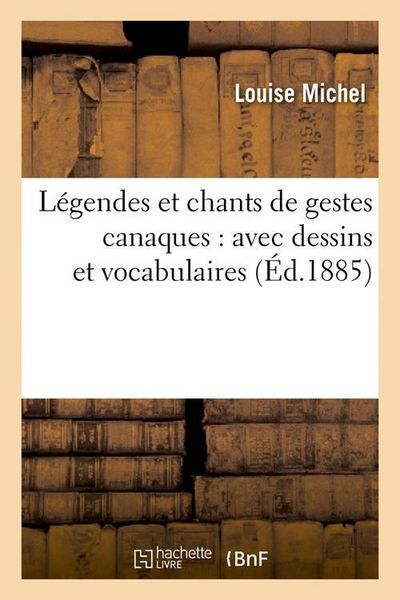Produktbild: L&eacute;gendes Et Chants de Gestes Canaques: Avec Dessins Et Vocabulaires (&Eacute;d.1885)