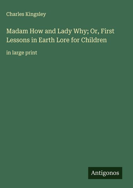 Produktbild: Madam How and Lady Why; Or, First Lessons in Earth Lore for Children