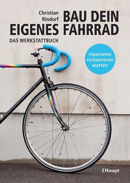 Bau dein eigenes Fahrrad, Gebundene Ausgabe von Christian Rindorf, Haupt Verlag, 978-3-258-60240-0