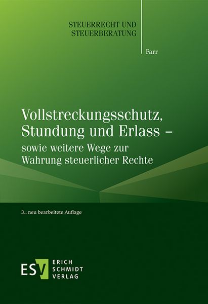 Vollstreckungsschutz, Stundung und Erlass – sowie weitere Wege zur Wahrung steuerlicher Rechte, Taschenbuch von Carsten Farr, Erich Schmidt Verlag,