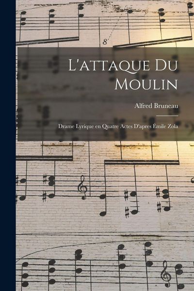 Produktbild: L'attaque du moulin; drame lyrique en quatre actes d'apres &Eacute;mile Zola