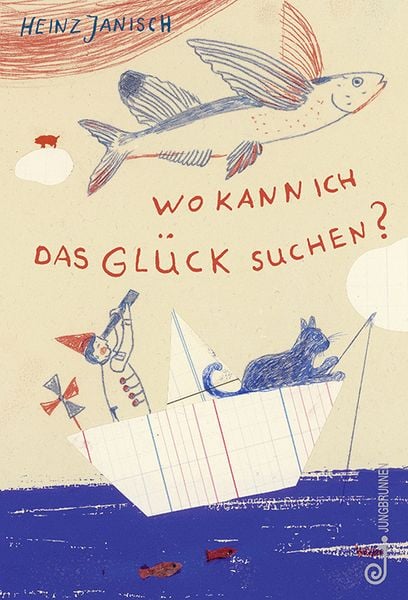 Wo kann ich das Glück suchen?, Gebundene Ausgabe von Heinz Janisch, Jungbrunnen, 9783702658755