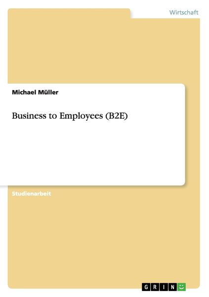 Business to Employees (B2E), Taschenbuch von Michael Müller, GRIN, 9783640874705