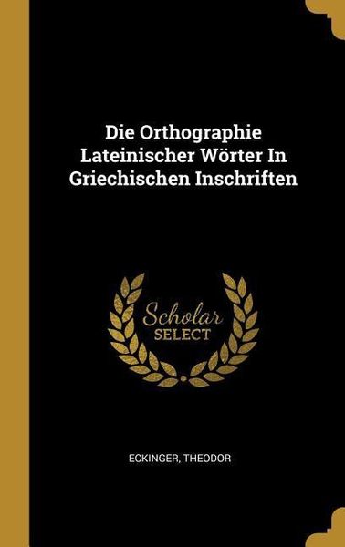 Produktbild: Die Orthographie Lateinischer W&ouml;rter in Griechischen Inschriften
