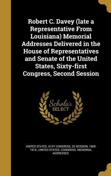 Produktbild: Robert C. Davey (late a Representative From Louisiana) Memorial Addresses Delivered in the House of Representatives and Senate of the United States, S