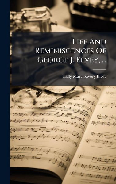 Produktbild: Life And Reminiscences Of George J. Elvey, ...