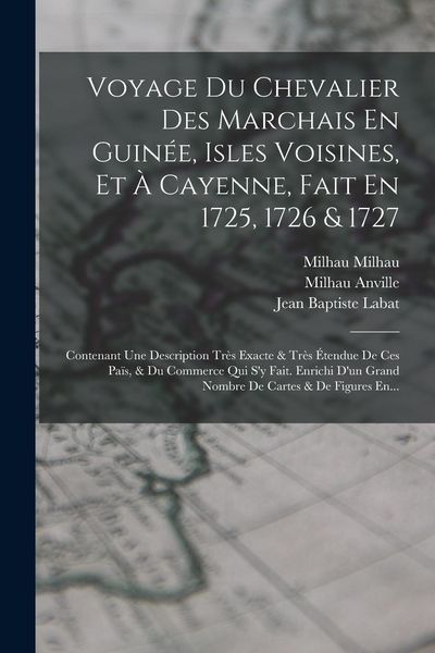Produktbild: Voyage Du Chevalier Des Marchais En Guin&eacute;e, Isles Voisines, Et &Agrave; Cayenne, Fait En 1725, 1726 & 1727: Contenant Une Description Tr&egrave;s Exacte & Tr&egrave;s &Eacute;ten