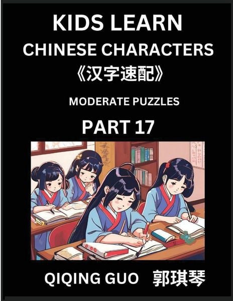 Produktbild: Kids Learn Chinese Characters (Part 17)- A Collection of Moderate Level Mandarin Chinese Puzzles for Kids to Learn Recognizing Simplified Chinese Characters with Easy Lessons, HSK Test Series with Multiple Answers Type Questions and Answers