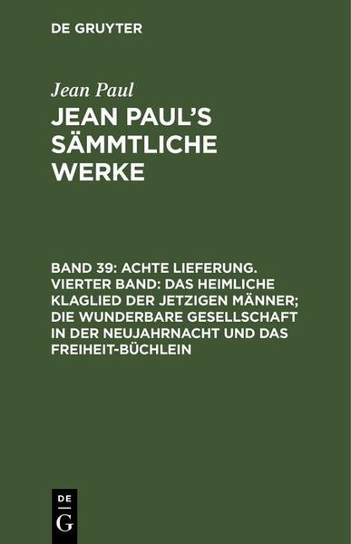 Produktbild: Achte Lieferung. Vierter Band: Das heimliche Klaglied der jetzigen M&auml;nner; die wunderbare Gesellschaft in der Neujahrnacht und das Freiheit-B&uuml;chlein