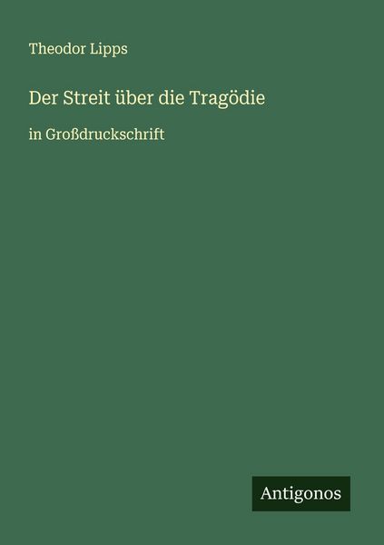 Der Streit über die Tragödie, Taschenbuch von Theodor Lipps, Antigonos Verlag, 9783388051659