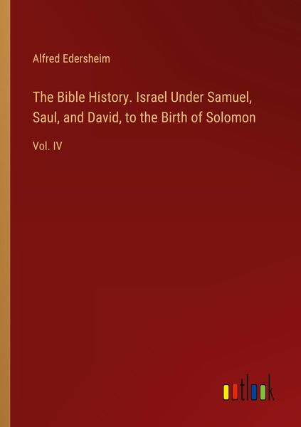 Produktbild: The Bible History. Israel Under Samuel, Saul, and David, to the Birth of Solomon