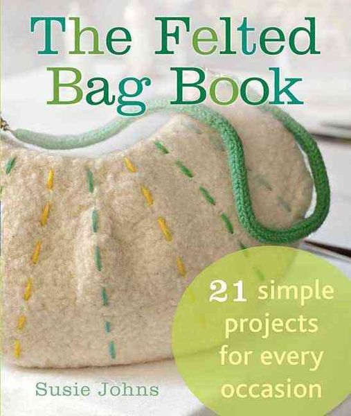 Produktbild: The Felted Bag Book: 21 Simple Projects for Every Occasion