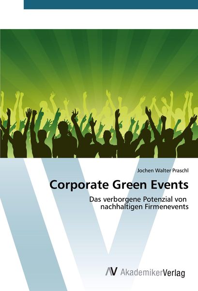 Corporate Green Events, Taschenbuch von Jochen Walter Praschl, AV Akademikerverlag, 9783639840964