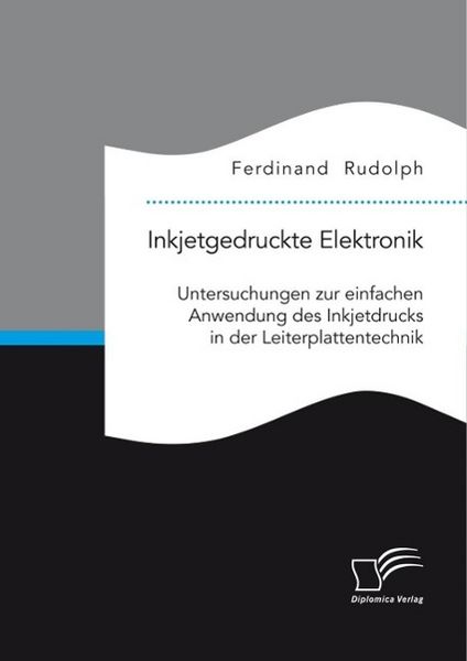 Produktbild: Inkjetgedruckte Elektronik: Untersuchungen zur einfachen Anwendung des Inkjetdrucks in der Leiterplattentechnik