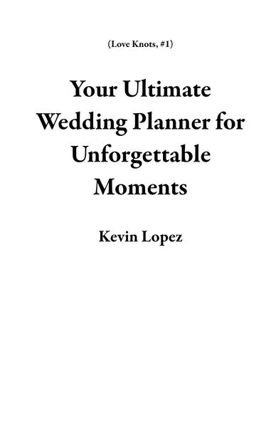 Produktbild: Your Ultimate Wedding Planner for Unforgettable Moments (Love Knots, #1)