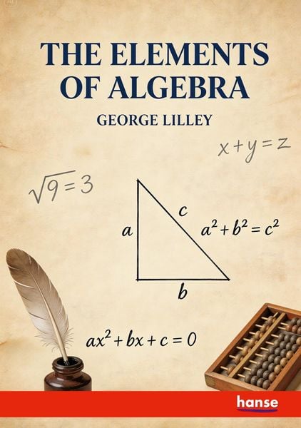 The Elements of Algebra, Taschenbuch von George Lilley, Hansebooks, 9783348132862