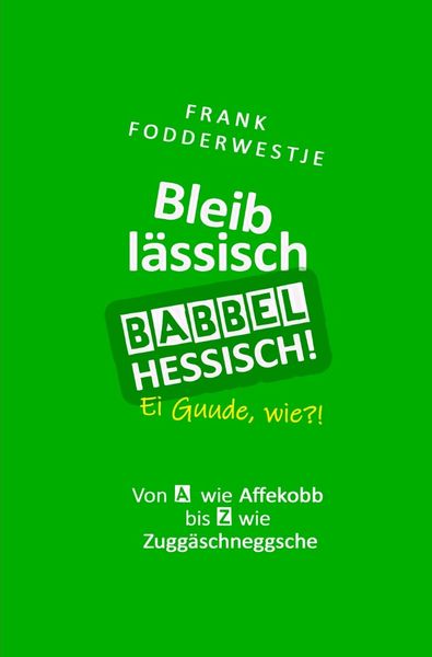 Produktbild: Bleib l&auml;ssisch, babbel Hessisch!