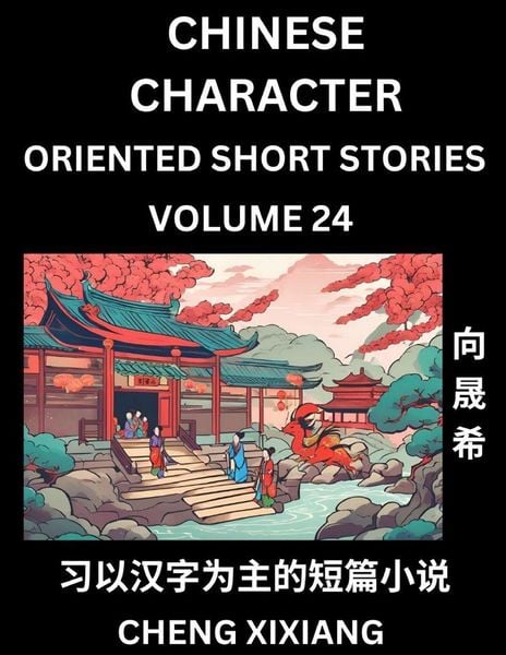 Produktbild: Learn Chinese Character Oriented Short Stories (Part 24)- Simple Chinese Stories for Beginners, Easy to Read Lessons to Learn Mandarin Chinese Language and Culture
