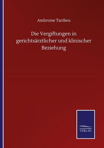 Produktbild: Die Vergiftungen in gerichts&auml;rztlicher und klinischer Beziehung
