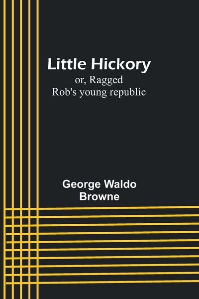 Produktbild: Little Hickory; or, Ragged Rob's young republic