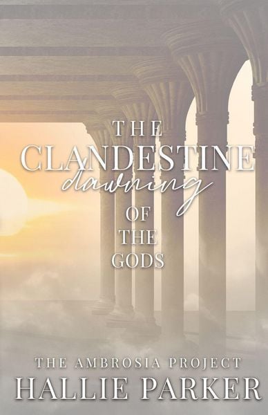 The Clandestine Dawning of the Gods, Taschenbuch von Hallie Parker, Hallie Parker, 9798987323625