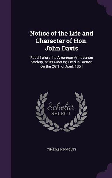 Produktbild: Notice of the Life and Character of Hon. John Davis: Read Before the American Antiquarian Society, at Its Meeting Held in Boston On the 26Th of April,