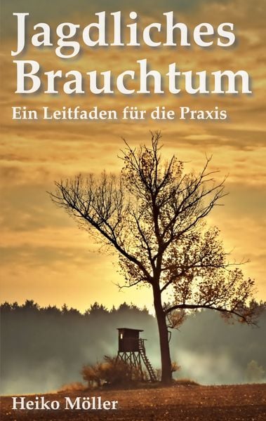 Jagdliches Brauchtum, Taschenbuch von Heiko Möller, BoD – Books on Demand, 9783752690927