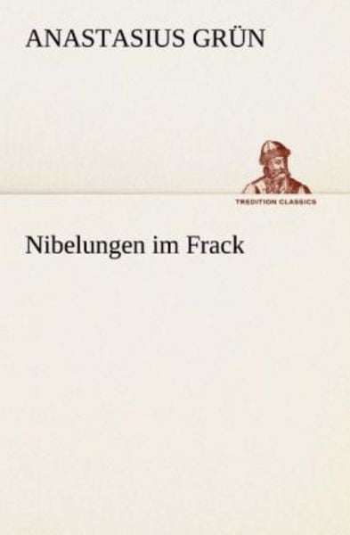 Nibelungen im Frack, Taschenbuch von Anastasius Grün, Tredition, 9783842490130