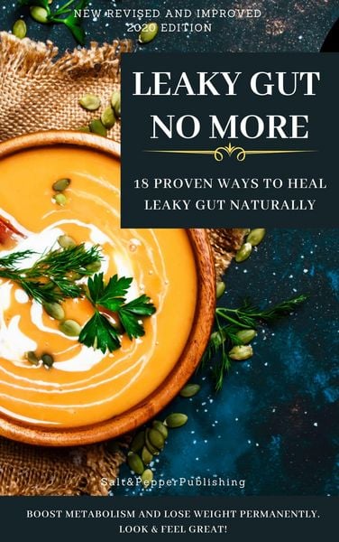 Produktbild: LEAKY GUT NO MORE. 18 Proven Ways to Heal Leaky Gut Naturally. Boost Metabolism and Lose Weight Permanently. Look And Feel Great (The Gut Repair Book
