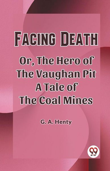 Produktbild: Facing Death Or, The Hero of the Vaughan Pit A Tale of the Coal Mines