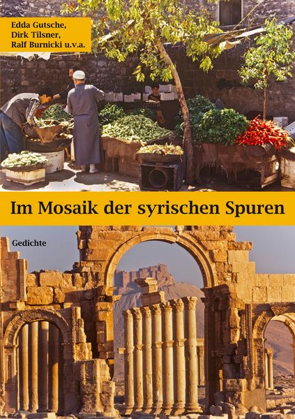 Im Mosaik der syrischen Spuren, Taschenbuch von Edda Gutsche , Dirk Tilsner , Ralf Burnicki, BoD – Books on Demand, 9783752860627