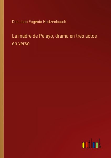 Produktbild: La madre de Pelayo, drama en tres actos en verso