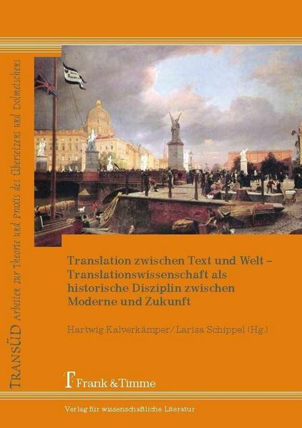 Produktbild: Translation zwischen Text und Welt - Translationswissenschaft als historische Disziplin zwischen Moderne und Zukunft