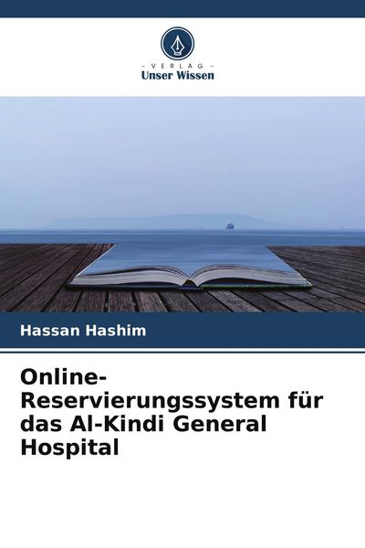 Online-Reservierungssystem für das Al-Kindi General Hospital, Taschenbuch von Hassan Hashim, Verlag Unser Wissen, 9786205015186