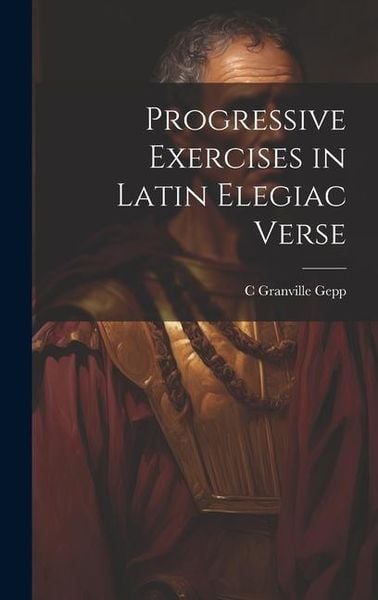 Produktbild: Progressive Exercises in Latin Elegiac Verse