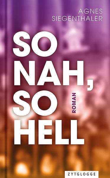 So nah, so hell, Gebundene Ausgabe von Agnes Siegenthaler, Zytglogge, 9783729651821