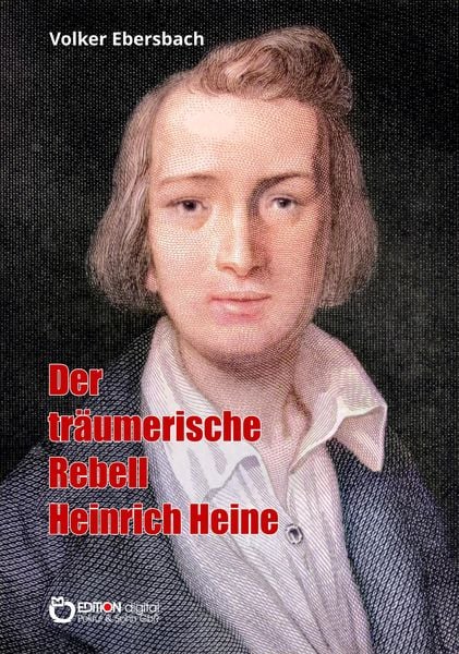 Produktbild: Der tr&auml;umerische Rebell Heinrich Heine