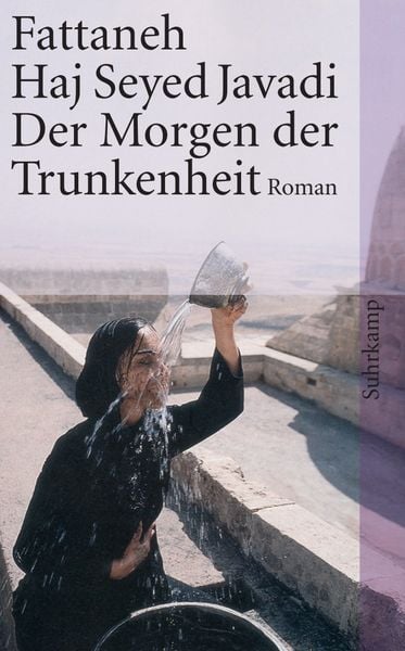 Der Morgen der Trunkenheit, Taschenbuch von Fattaneh Haj Seyed Javadi, Suhrkamp, 978-3-518-39899-9