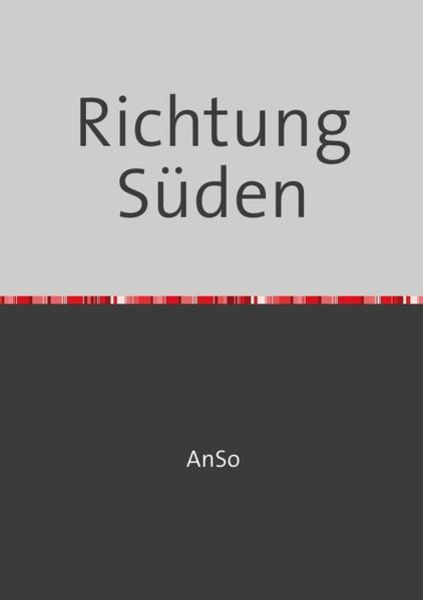 Richtung Süden, Taschenbuch von AnSo Fröhlich, Epubli, 9783745071764