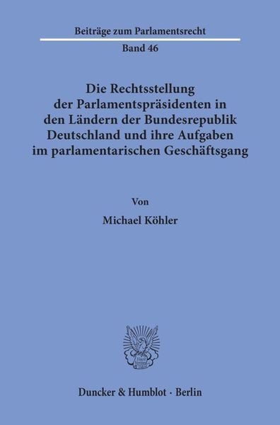 Produktbild: Die Rechtsstellung der Parlamentspr&auml;sidenten in den L&auml;ndern der Bundesrepublik Deutschland und ihre Aufgaben im parlamentarischen Gesch&auml;ftsgang.