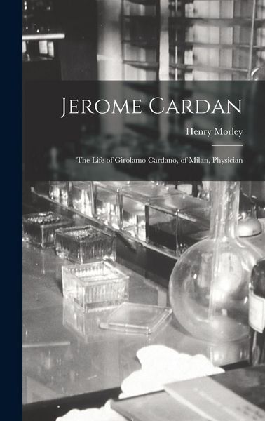 Produktbild: Jerome Cardan: The Life of Girolamo Cardano, of Milan, Physician