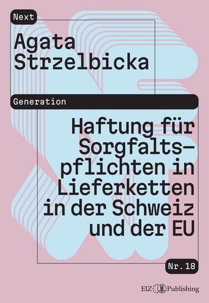 Haftung für Sorgfaltspflichten in Lieferketten: Analyse nach Schweizer Recht und EU-Recht, Taschenbuch von Agata Strzelbicka, EIZ Publishing,